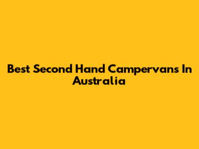 Best Second Hand Campervans In Australia