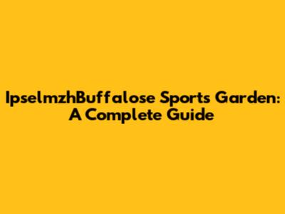 IpselmzhBuffalose Sports Garden: A Complete Guide