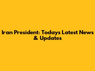 Iran President: Today's Latest News & Updates