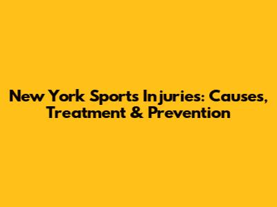 New York Sports Injuries: Causes, Treatment & Prevention