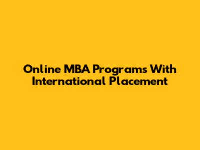 Online MBA Programs With International Placement
