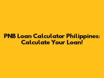 PNB Loan Calculator Philippines: Calculate Your Loan!