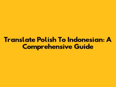 Translate Polish To Indonesian: A Comprehensive Guide